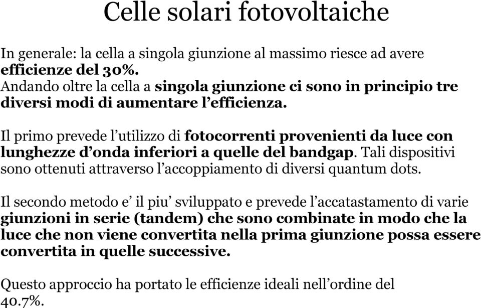 Il primo prevede l utilizzo di fotocorrenti provenienti da luce con lunghezze d onda inferiori a quelle del bandgap.