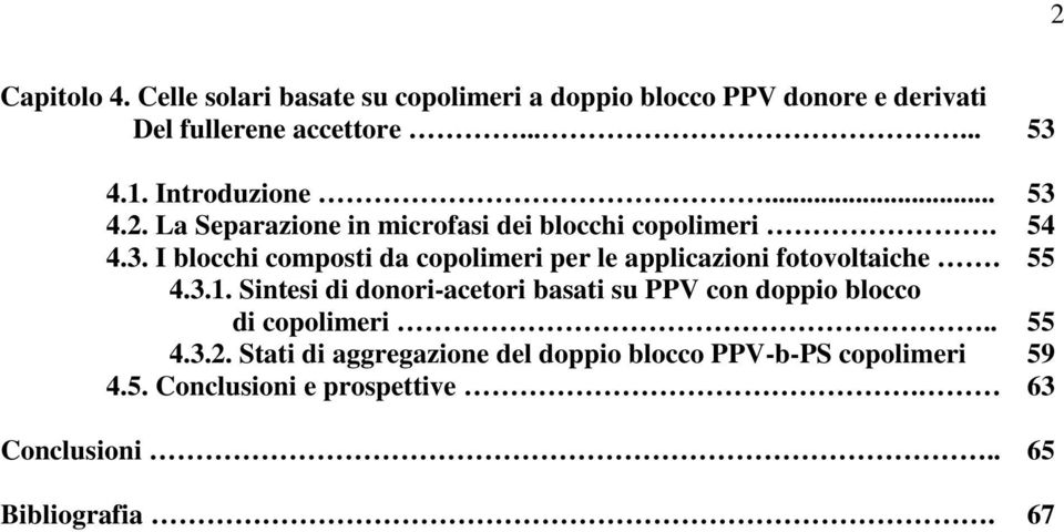 55 4.3.1. Sintesi di donori-acetori basati su PPV con doppio blocco di copolimeri.. 55 4.3.2.