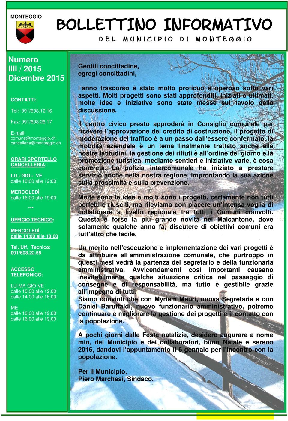 55 ACCESSO TELEFONICO: LU-MA-GIO-VE dalle 10.00 alle 12.00 dalle 14.00 alle 16.00 ME dalle 10.00 alle 12.00 dalle 16.00 alle 19.