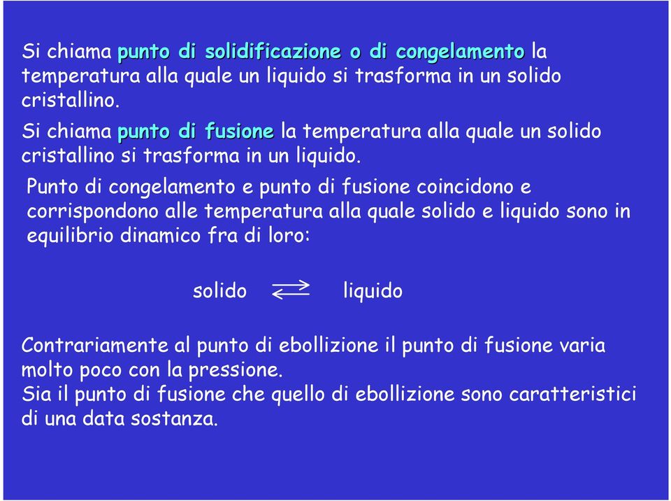 Punto di congelamento e punto di fusione coincidono e corrispondono alle temperatura alla quale solido e liquido sono in equilibrio dinamico fra