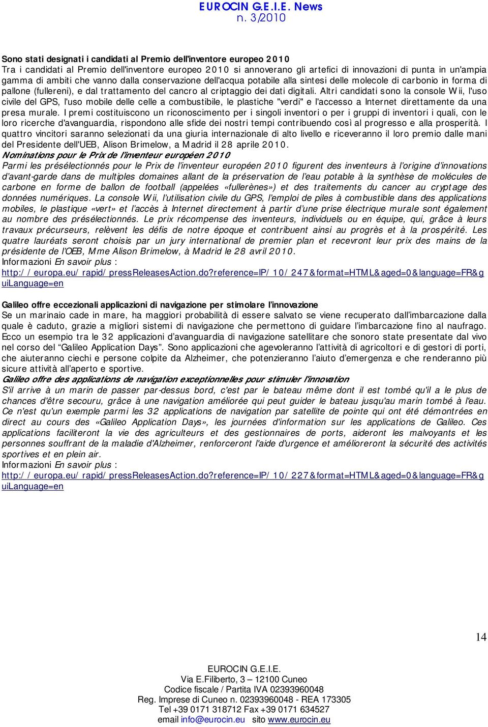 Altri candidati sono la console Wii, l'uso civile del GPS, l'uso mobile delle celle a combustibile, le plastiche "verdi" e l'accesso a Internet direttamente da una presa murale.