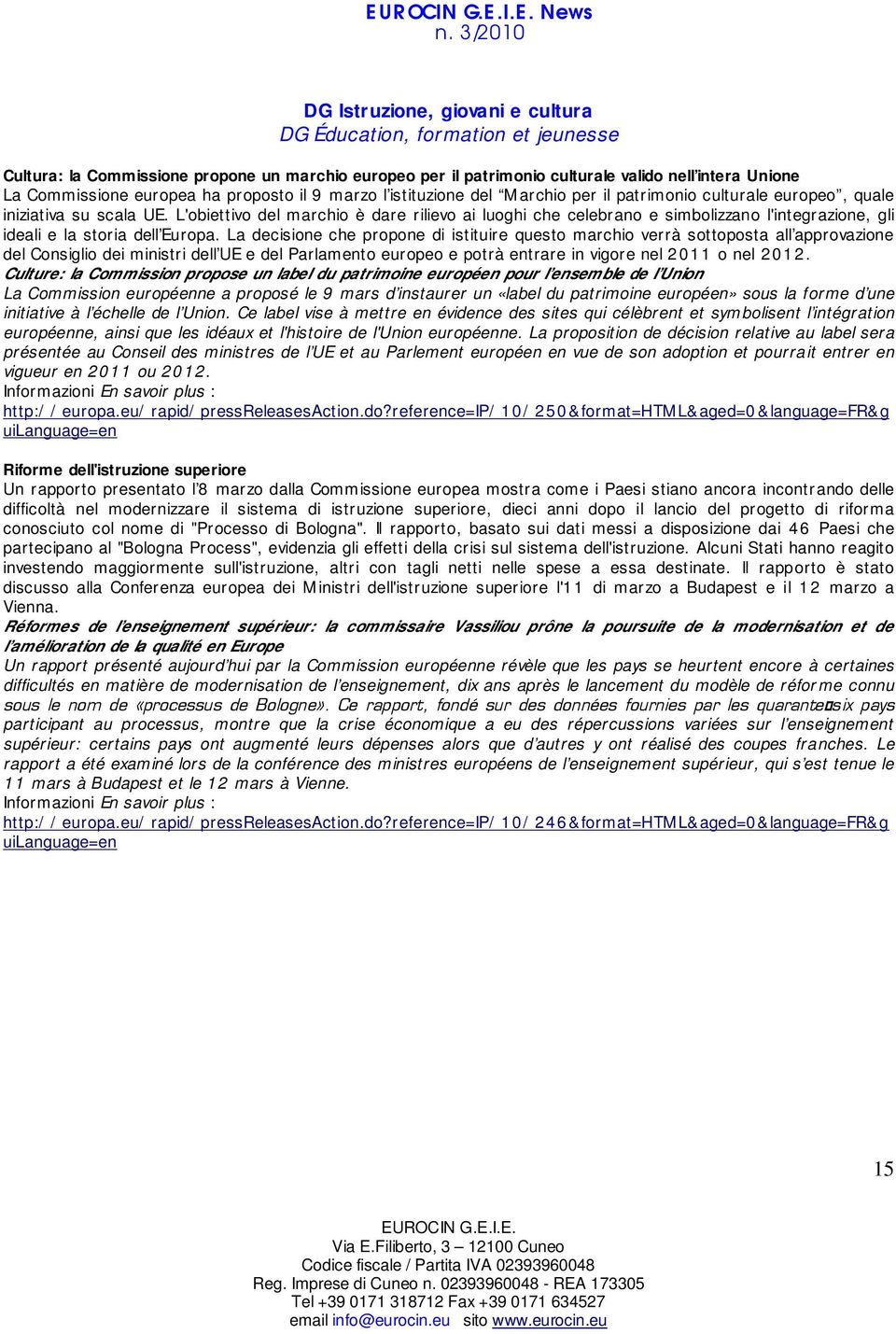 L'obiettivo del marchio è dare rilievo ai luoghi che celebrano e simbolizzano l'integrazione, gli ideali e la storia dell Europa.