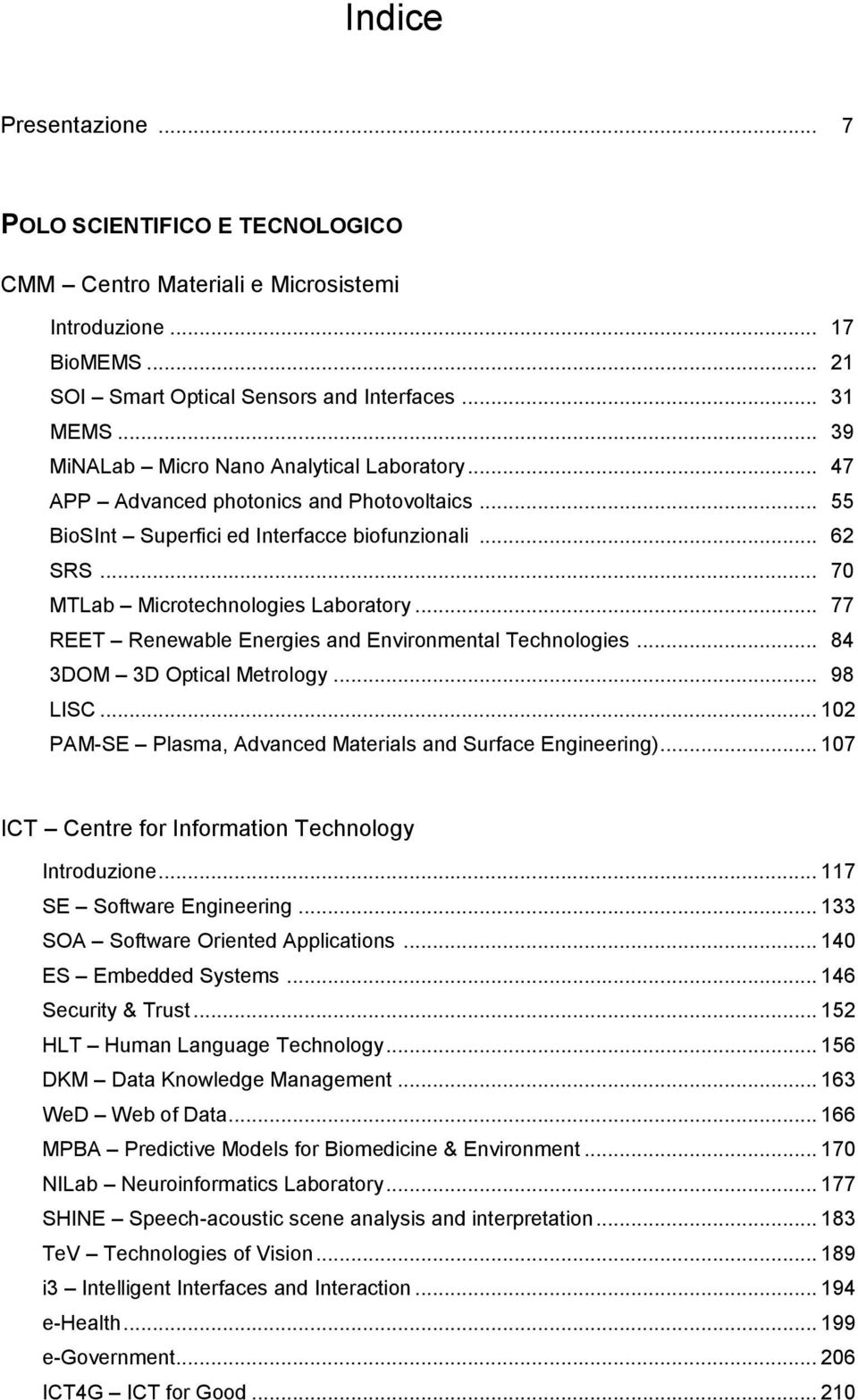 .. 77 REET Renewable Energies and Environmental Technologies... 84 3DOM 3D Optical Metrology... 98 LISC... 102 PAM-SE Plasma, Advanced Materials and Surface Engineering).