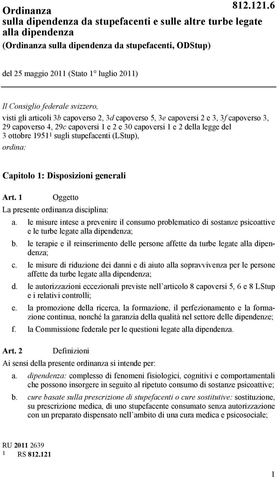 sugli stupefacenti (LStup), ordina: Capitolo 1: Disposizioni generali Art. 1 Oggetto La presente ordinanza disciplina: a.