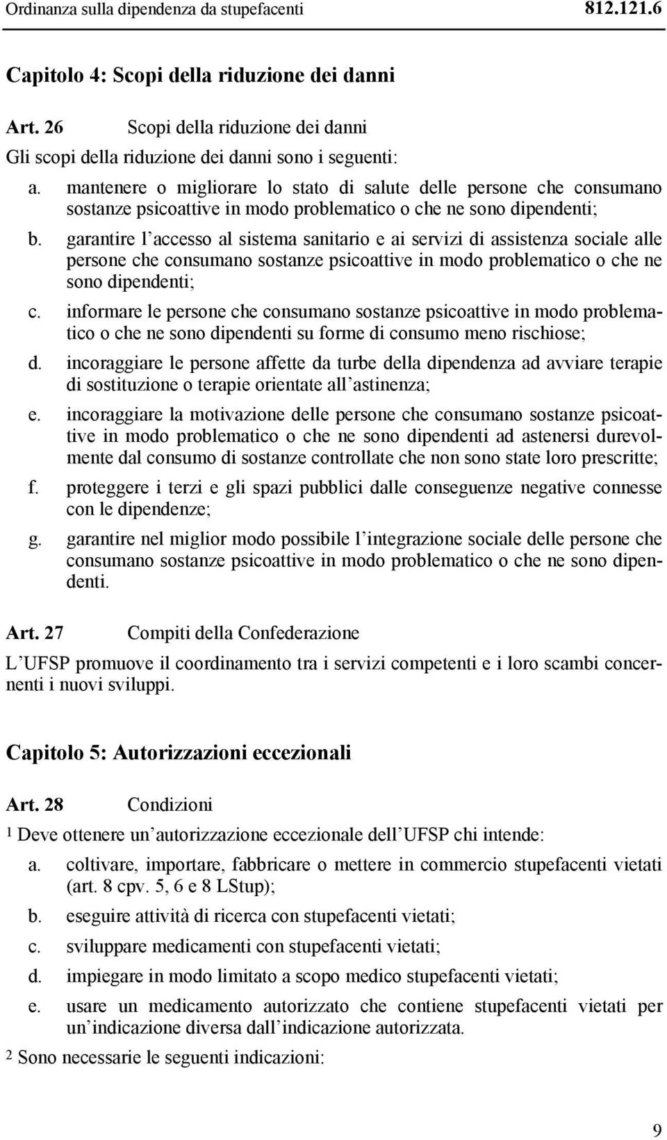 garantire l accesso al sistema sanitario e ai servizi di assistenza sociale alle persone che consumano sostanze psicoattive in modo problematico o che ne sono dipendenti; c.