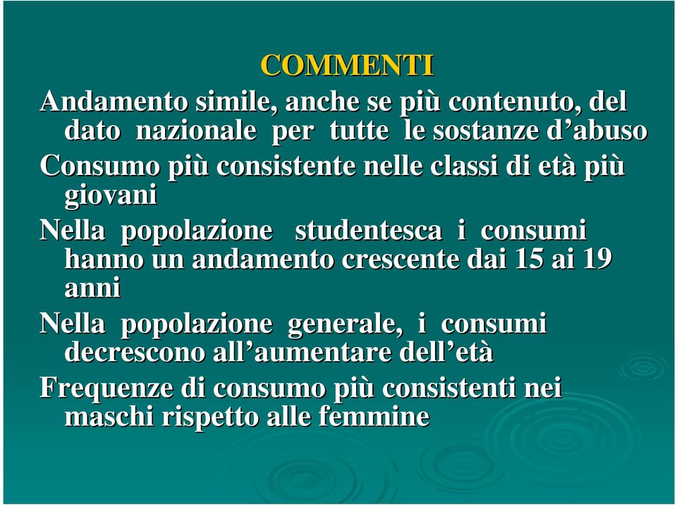 consumi hanno un andamento crescente dai 15 ai 19 anni Nella popolazione generale, i consumi