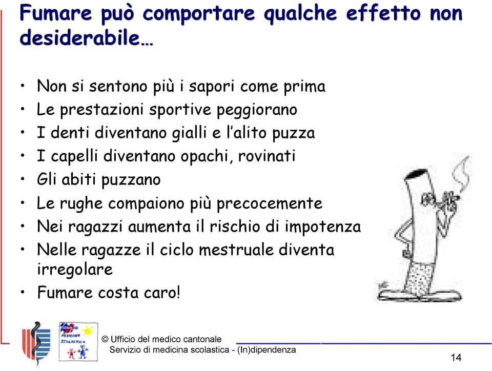 diventano opachi, rovinati Gli abiti puzzano Le rughe compaiono più precocemente Nei ragazzi