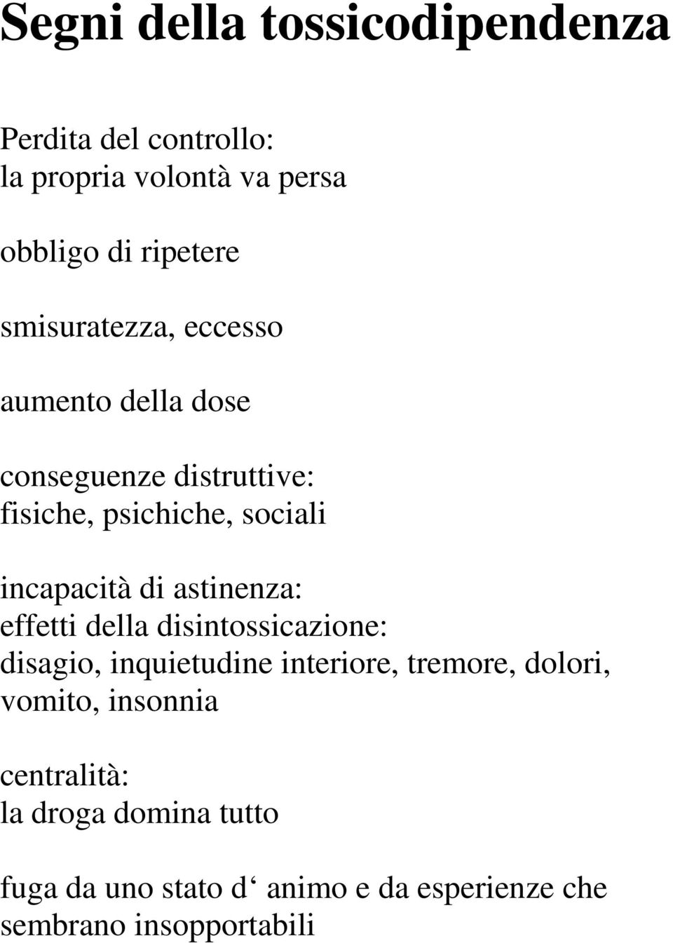 di astinenza: effetti della disintossicazione: disagio, inquietudine interiore, tremore, dolori, vomito,