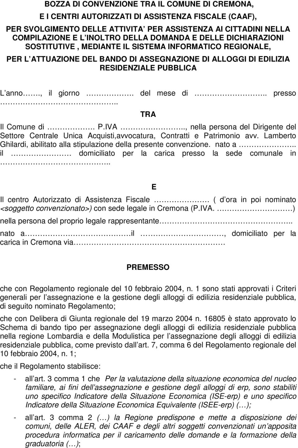 del mese di.. presso.. TRA Il Comune di. P.IVA.., nella persona del Dirigente del Settore Centrale Unica Acquisti,avvocatura, Contratti e Patrimonio avv.