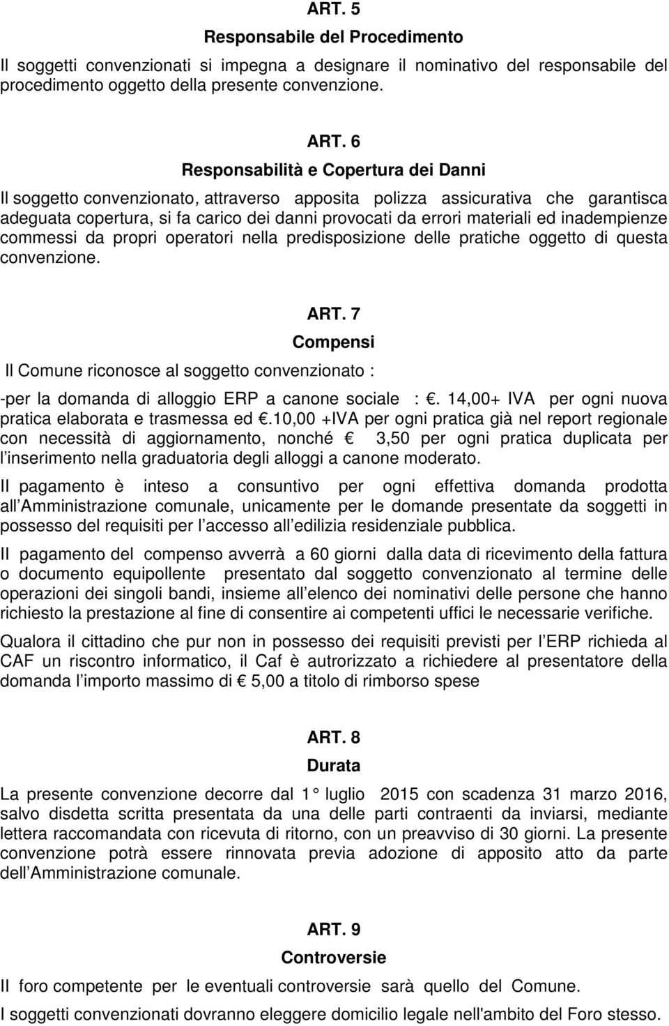 inadempienze commessi da propri operatori nella predisposizione delle pratiche oggetto di questa convenzione. ART.