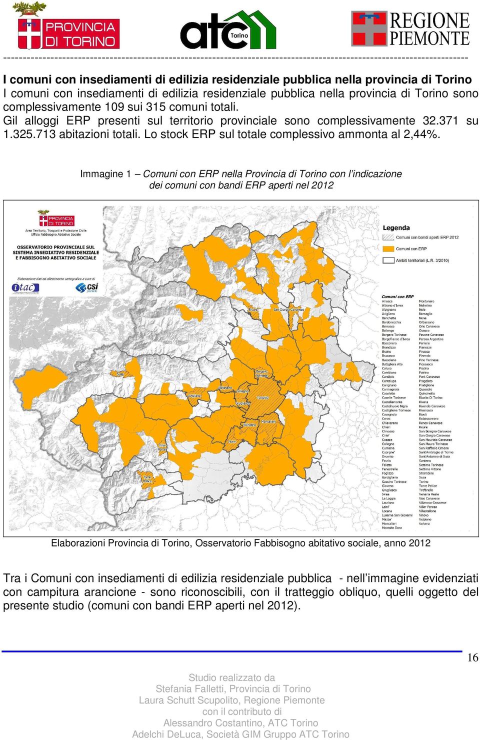 Immagine 1 Comuni con ERP nella Provincia di Torino con l indicazione dei comuni con bandi ERP aperti nel 2012 Elaborazioni Provincia di Torino, Osservatorio Fabbisogno abitativo sociale, anno 2012