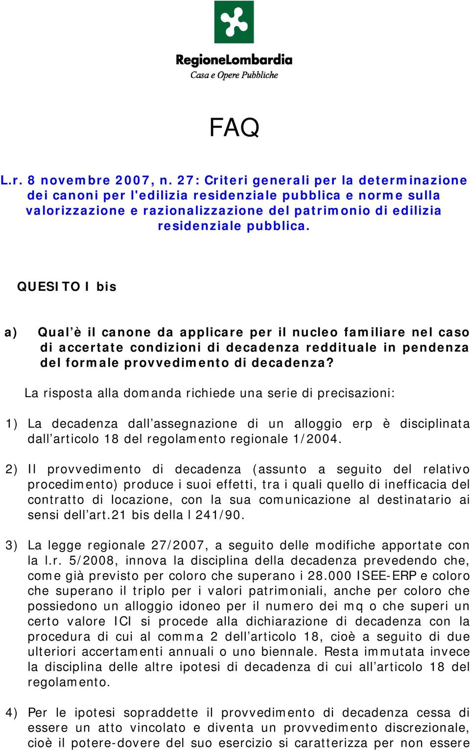 QUESITO I bis a) Qual è il canone da applicare per il nucleo familiare nel caso di accertate condizioni di decadenza reddituale in pendenza del formale provvedimento di decadenza?