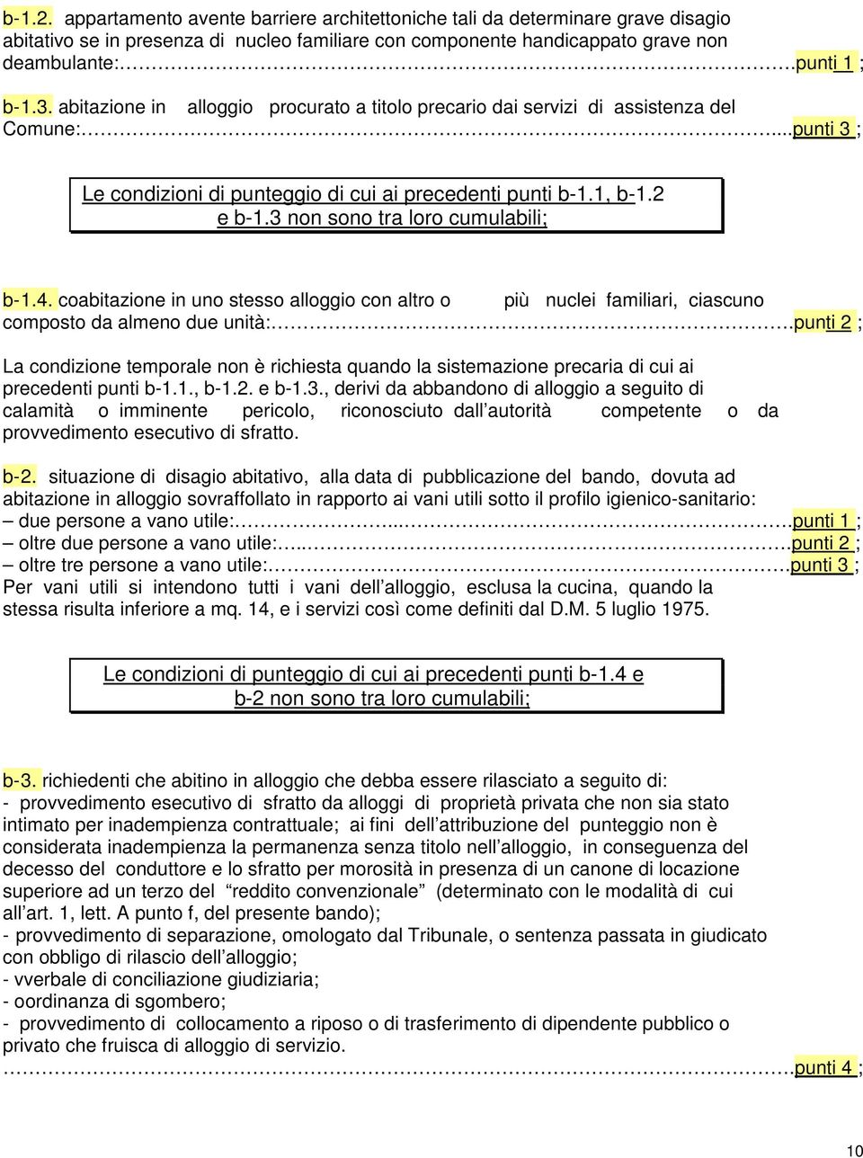 3 non sono tra loro cumulabili; b- 1. 4. coabitazione in uno stesso alloggio con altro o più nuclei familiari, ciascuno composto da almeno due unità:.