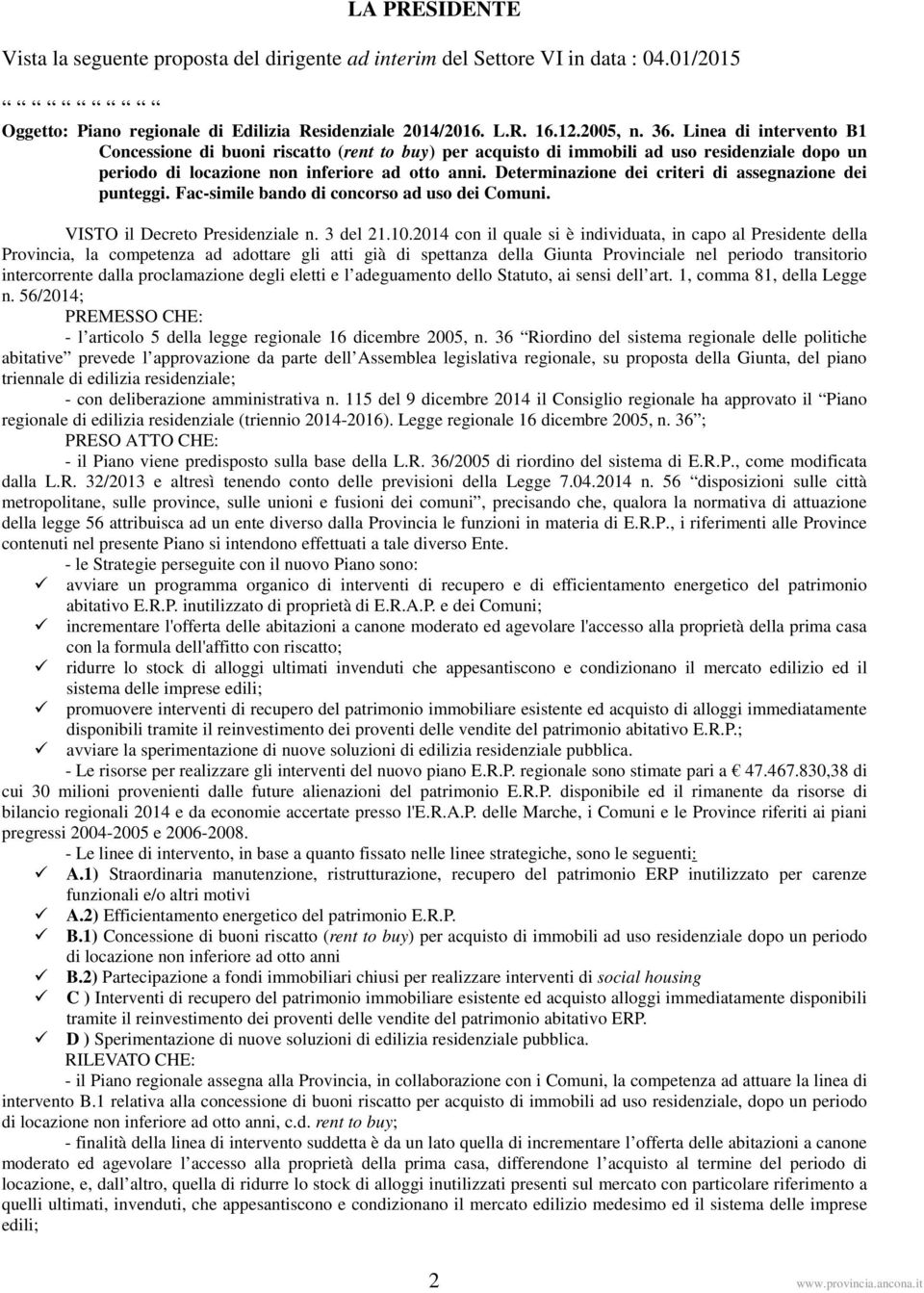 Determinazione dei criteri di assegnazione dei punteggi. Fac-simile bando di concorso ad uso dei Comuni. VISTO il Decreto Presidenziale n. 3 del 21.10.