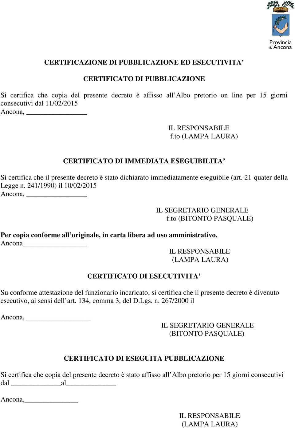 241/1990) il 10/02/2015 Ancona, IL SEGRETARIO GENERALE f.to (BITONTO PASQUALE) Per copia conforme all originale, in carta libera ad uso amministrativo.