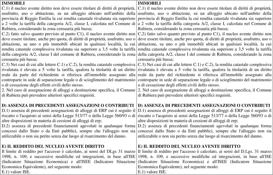 rivalutata sia superiore a 2 volte la tariffa della categoria A/2, classe I, calcolata nel Comune di Rubiera, considerando la zona censuaria più bassa; C.