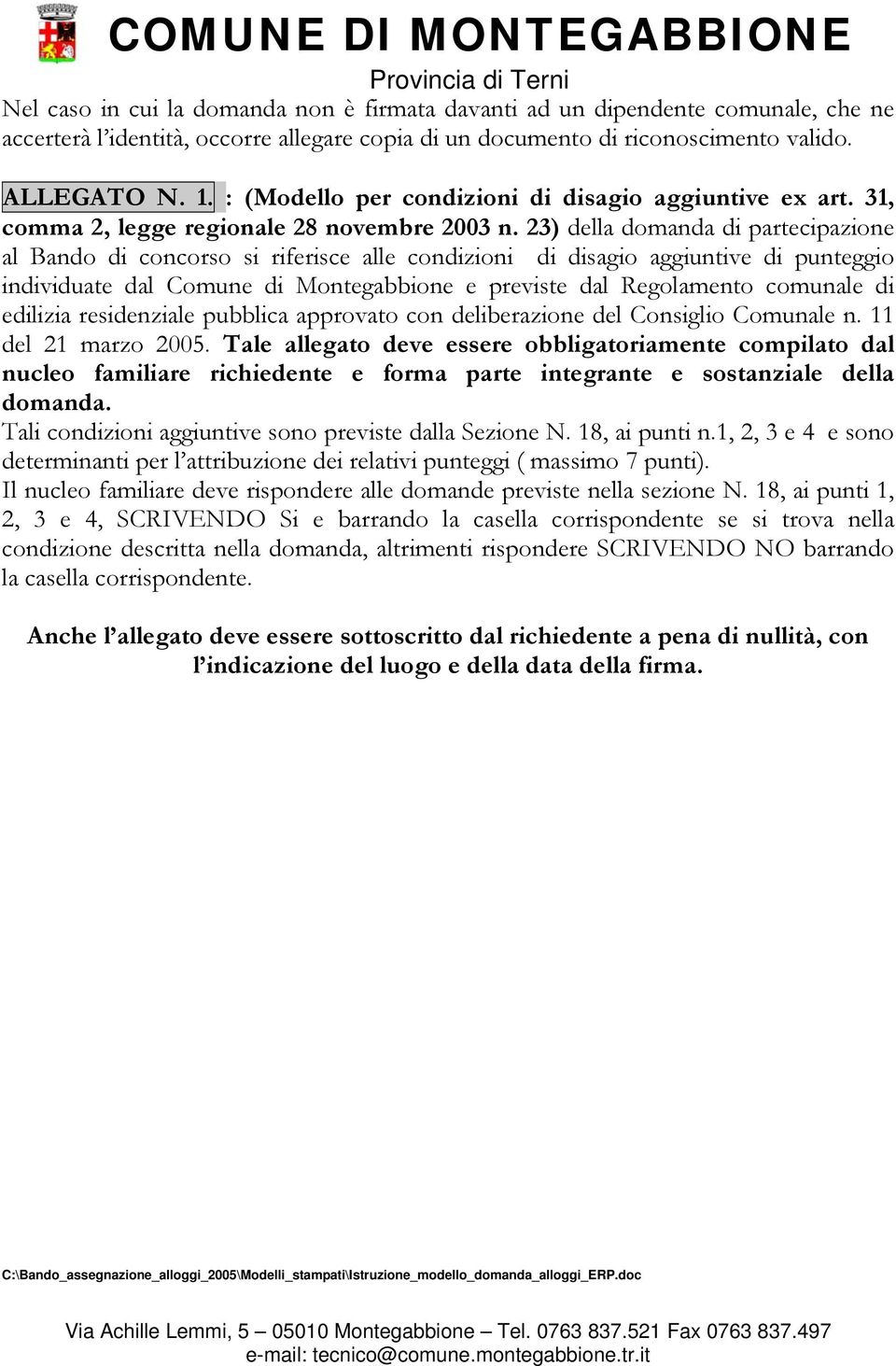 23) della domanda di partecipazione al Bando di concorso si riferisce alle condizioni di disagio aggiuntive di punteggio individuate dal Comune di Montegabbione e previste dal Regolamento comunale di