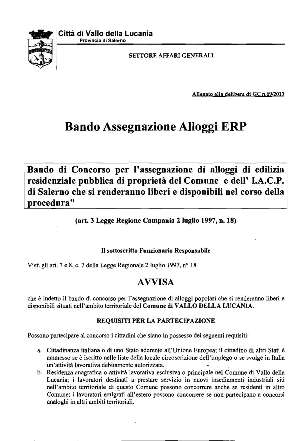 3 Legge Regione Campania 2 luglio 1997, n. 18) n sottoscritto Funzionario Responsabile Visti gli art. 3 e 8, c. 7 della Legge Regionale 2 luglio 1997, n?