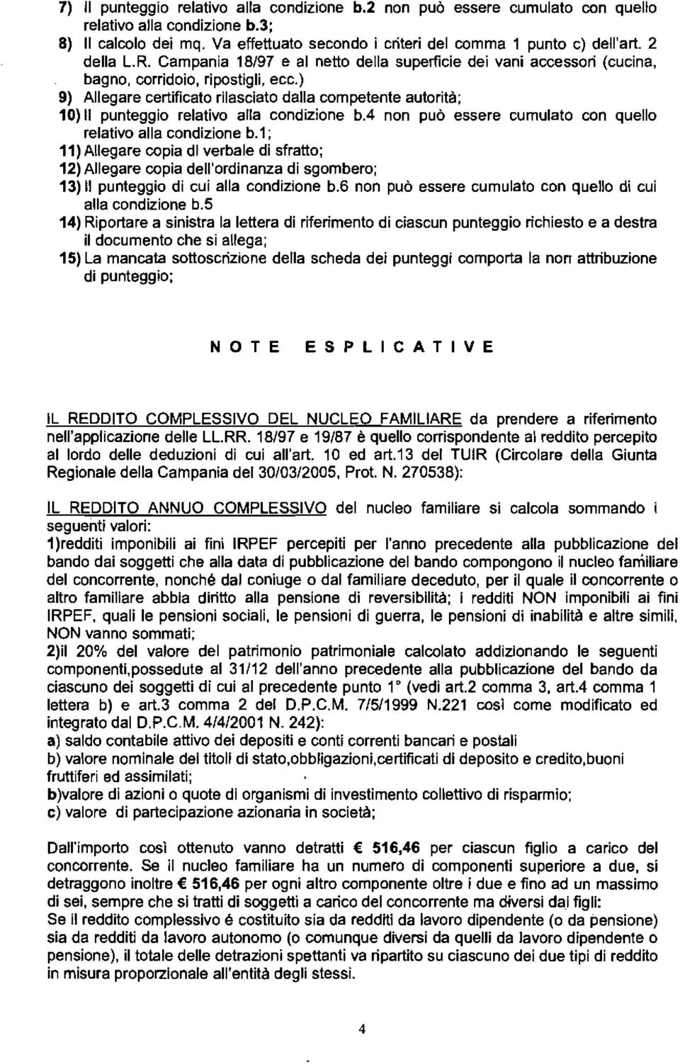 ) 9) Allegare certificato rilasciato dalla competente autorità; 10) Il punteggio relativo alla condizione ba non può essere cumulato con quello relativo alla condizione b.