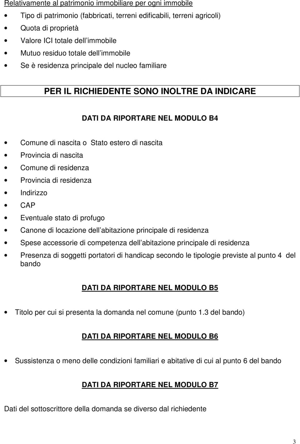 di nascita Comune di residenza Provincia di residenza Indirizzo CAP Eventuale stato di profugo Canone di locazione dell abitazione principale di residenza Spese accessorie di competenza dell