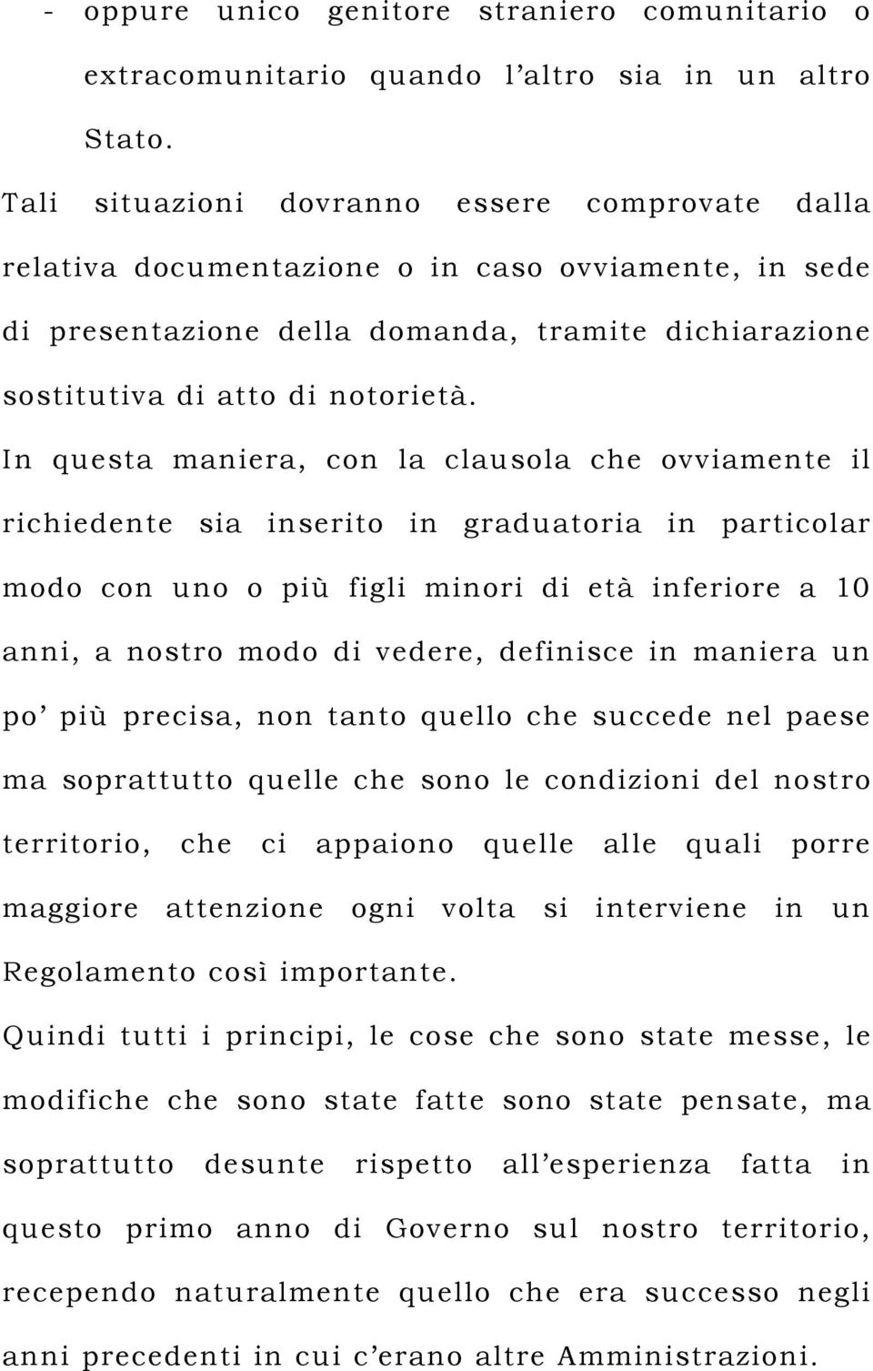 In questa maniera, con la clausola che ovviamente il richiedente sia inserito in graduatoria in particolar modo con uno o più figli minori di età inferiore a 10 anni, a nostro modo di vedere,