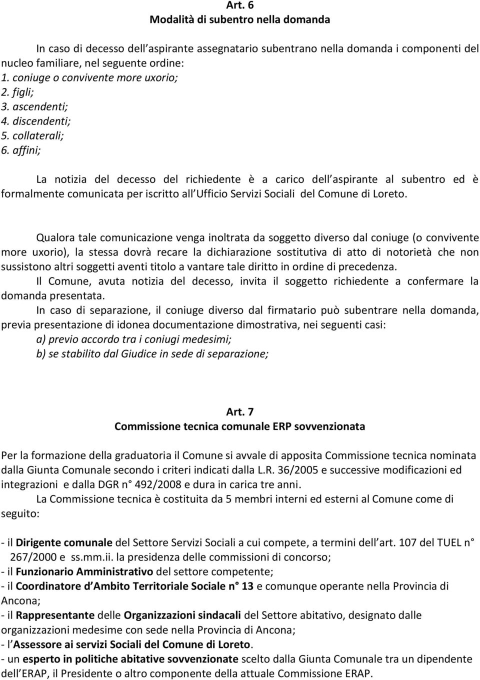 affini; La notizia del decesso del richiedente è a carico dell aspirante al subentro ed è formalmente comunicata per iscritto all Ufficio Servizi Sociali del Comune di Loreto.