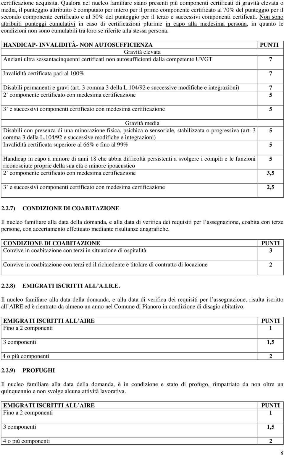 punteggio per il secondo componente certificato e al 50% del punteggio per il terzo e successivi componenti certificati.