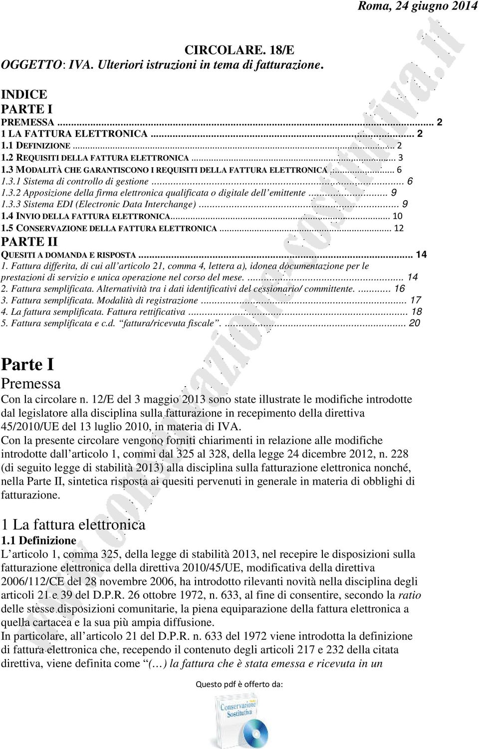 .. 9 1.3.3 Sistema EDI (Electronic Data Interchange)... 9 1.4 INVIO DELLA FATTURA ELETTRONICA... 10 1.5 CONSERVAZIONE DELLA FATTURA ELETTRONICA... 12 PARTE II QUESITI A DOMANDA E RISPOSTA... 14 1.