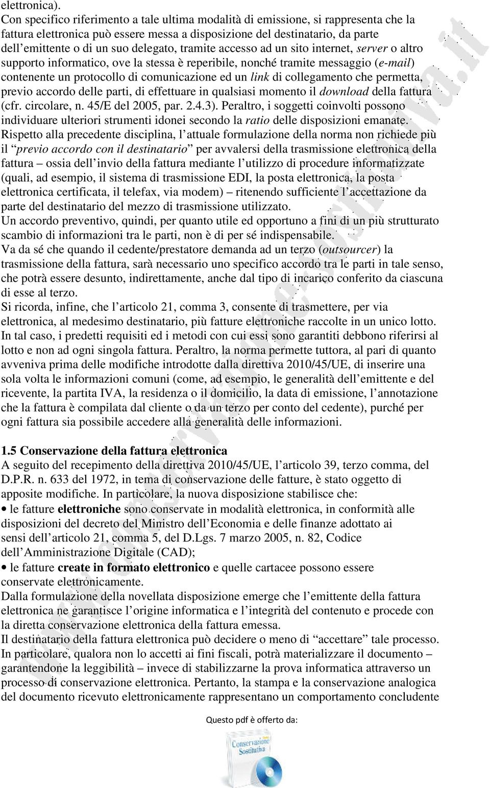 delegato, tramite accesso ad un sito internet, server o altro supporto informatico, ove la stessa è reperibile, nonché tramite messaggio (e-mail) contenente un protocollo di comunicazione ed un link