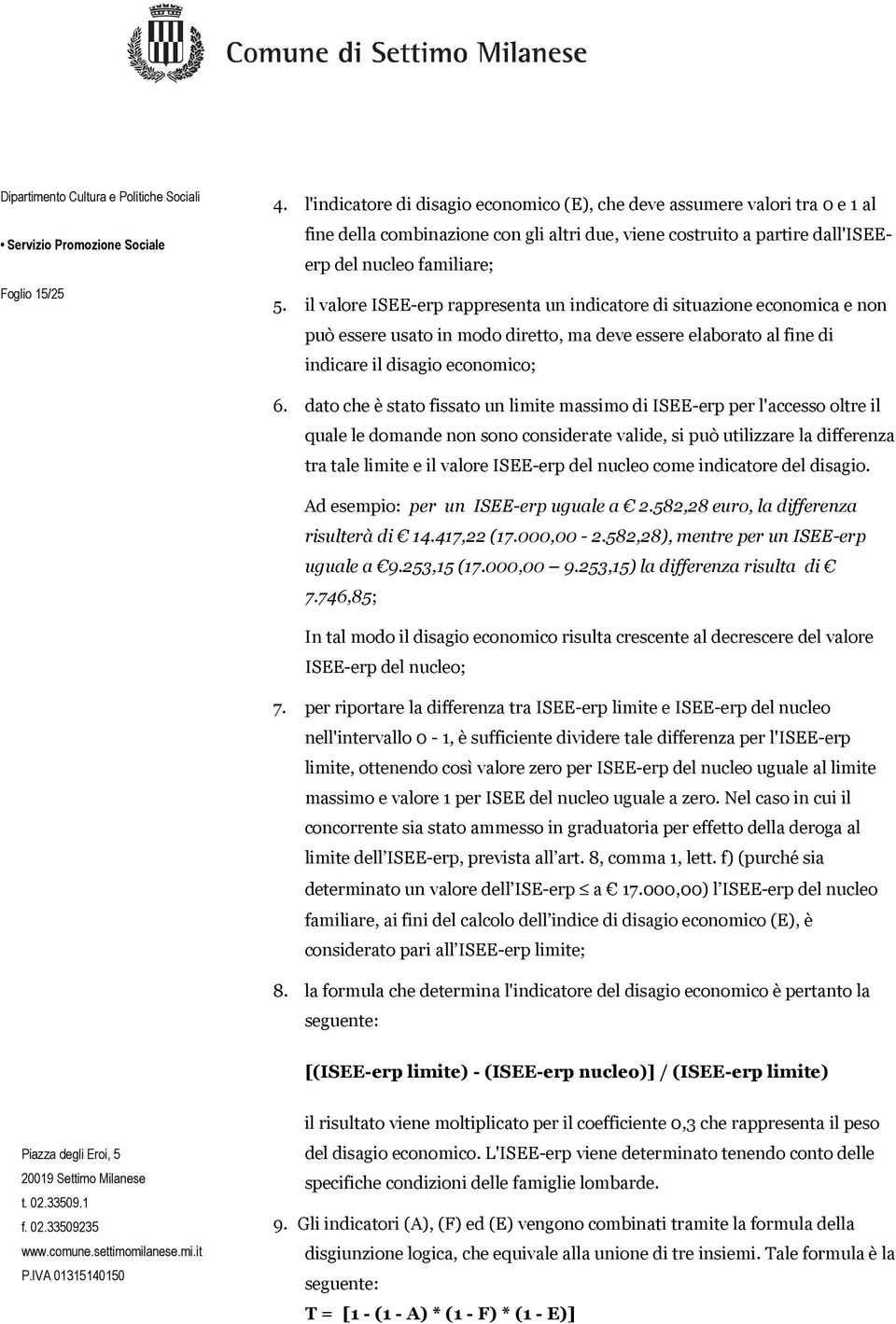 dato che è stato fissato un limite massimo di ISEE-erp per l'accesso oltre il quale le domande non sono considerate valide, si può utilizzare la differenza tra tale limite e il valore ISEE-erp del