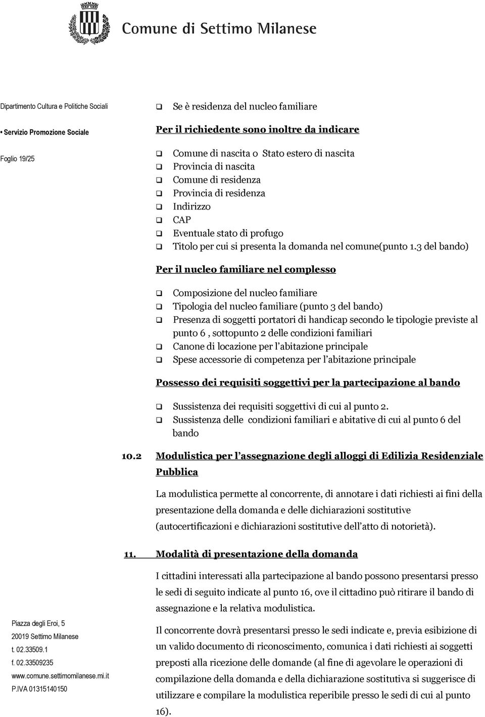 3 del bando) Per il nucleo familiare nel complesso Composizione del nucleo familiare Tipologia del nucleo familiare (punto 3 del bando) Presenza di soggetti portatori di handicap secondo le tipologie