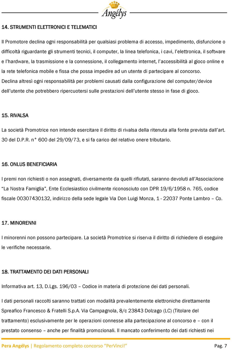 e fissa che possa impedire ad un utente di partecipare al concorso.