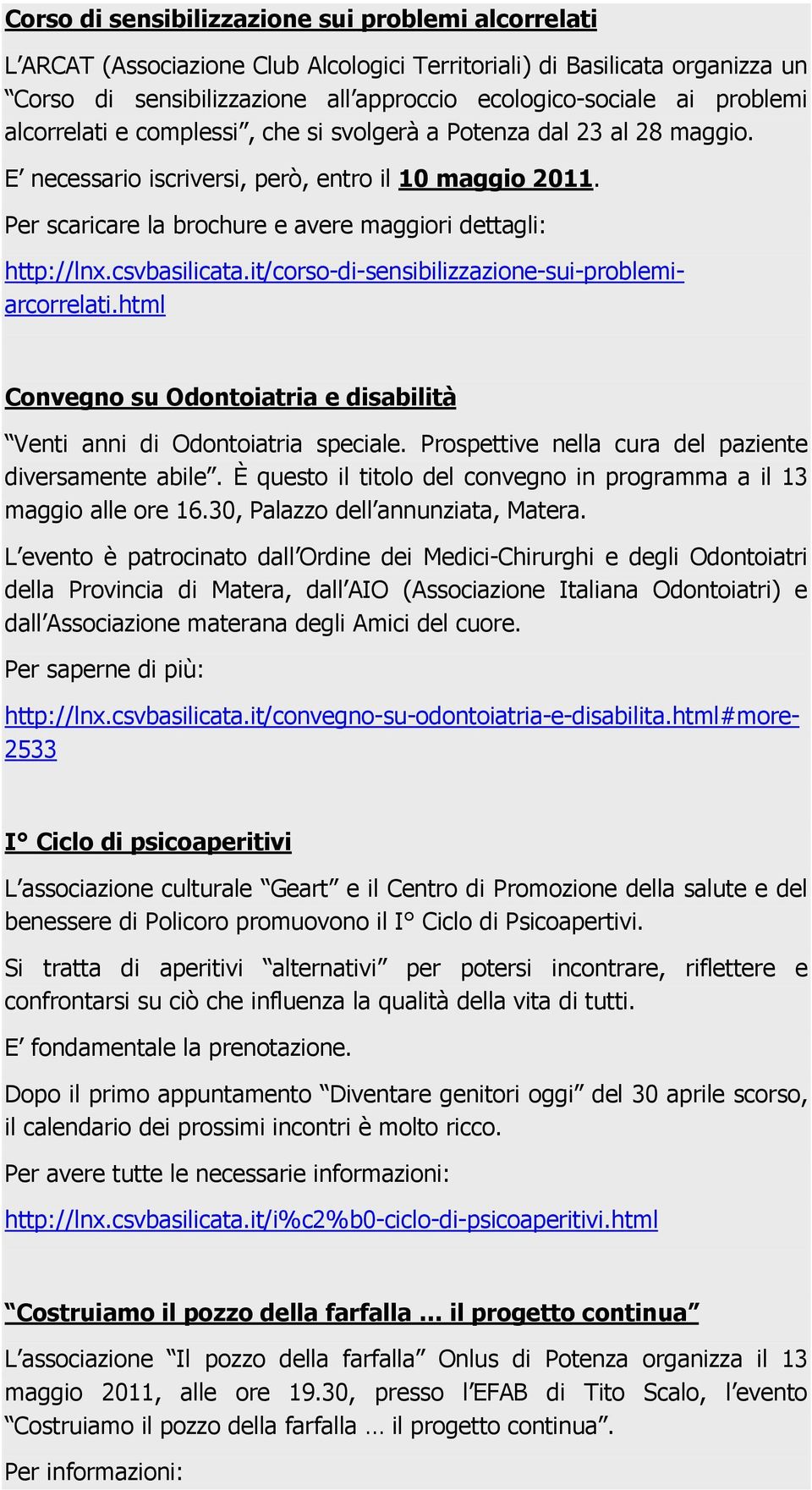 Per scaricare la brochure e avere maggiori dettagli: Convegno su Odontoiatria e disabilità Venti anni di Odontoiatria speciale. Prospettive nella cura del paziente diversamente abile.