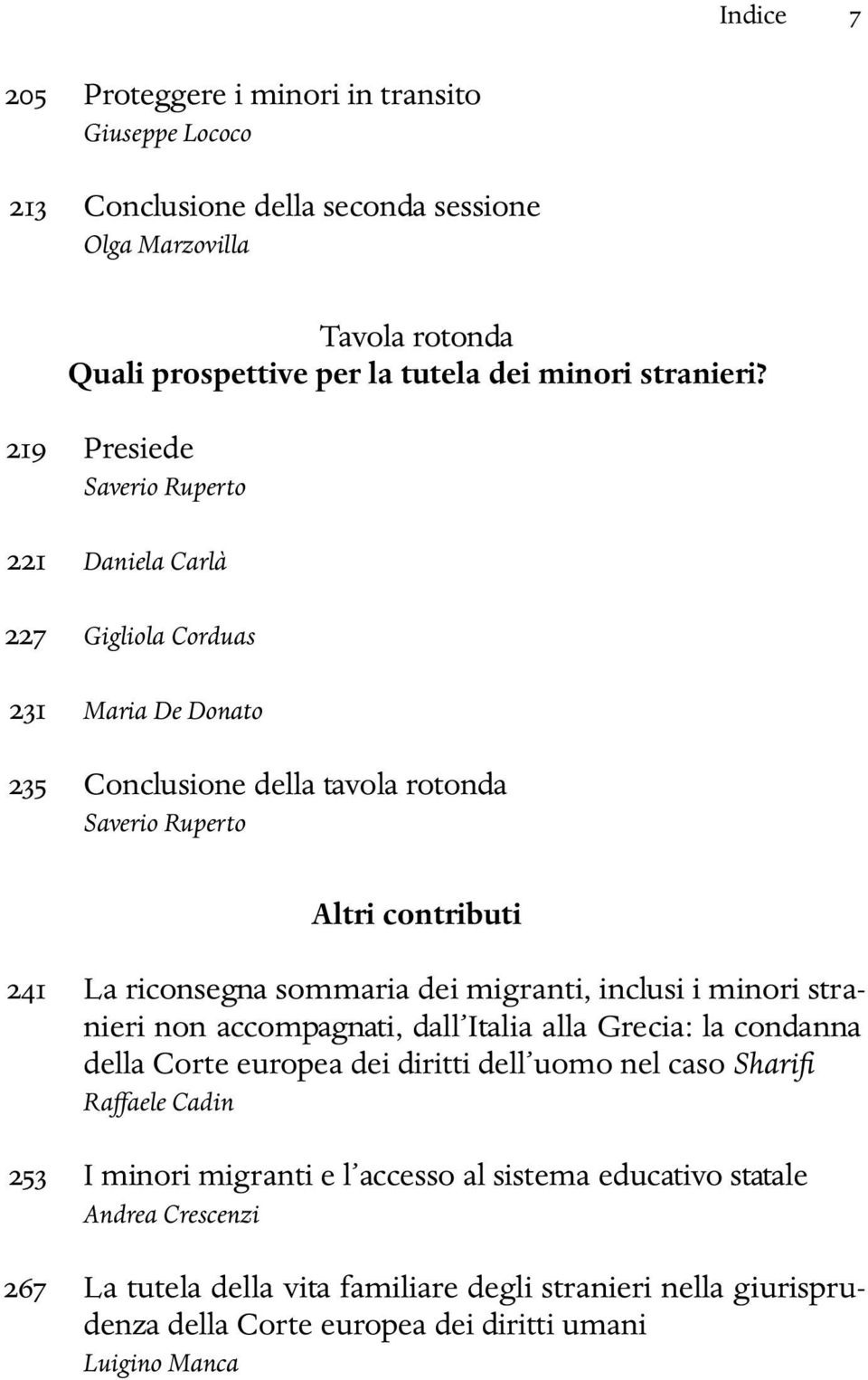 dei migranti, inclusi i minori stranieri non accompagnati, dall Italia alla Grecia: la condanna della Corte europea dei diritti dell uomo nel caso Sharifi Raffaele Cadin 253 I minori