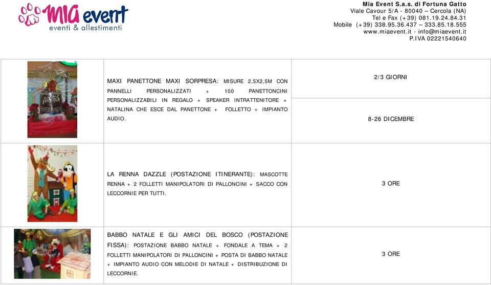 2/3 GIORNI 8-26 DICEMBRE LA RENNA DAZZLE (POSTAZIONE ITINERANTE): MASCOTTE RENNA + 2 FOLLETTI MANIPOLATORI DI PALLONCINI + SACCO CON LECCORNIE PER