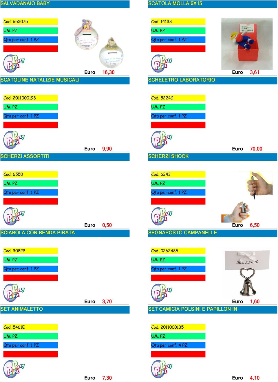 5224G 4 3 SCHERZI ASSORTITI 9,90 SCHERZI SHOCK 70,00 Cod. 6550 Cod.