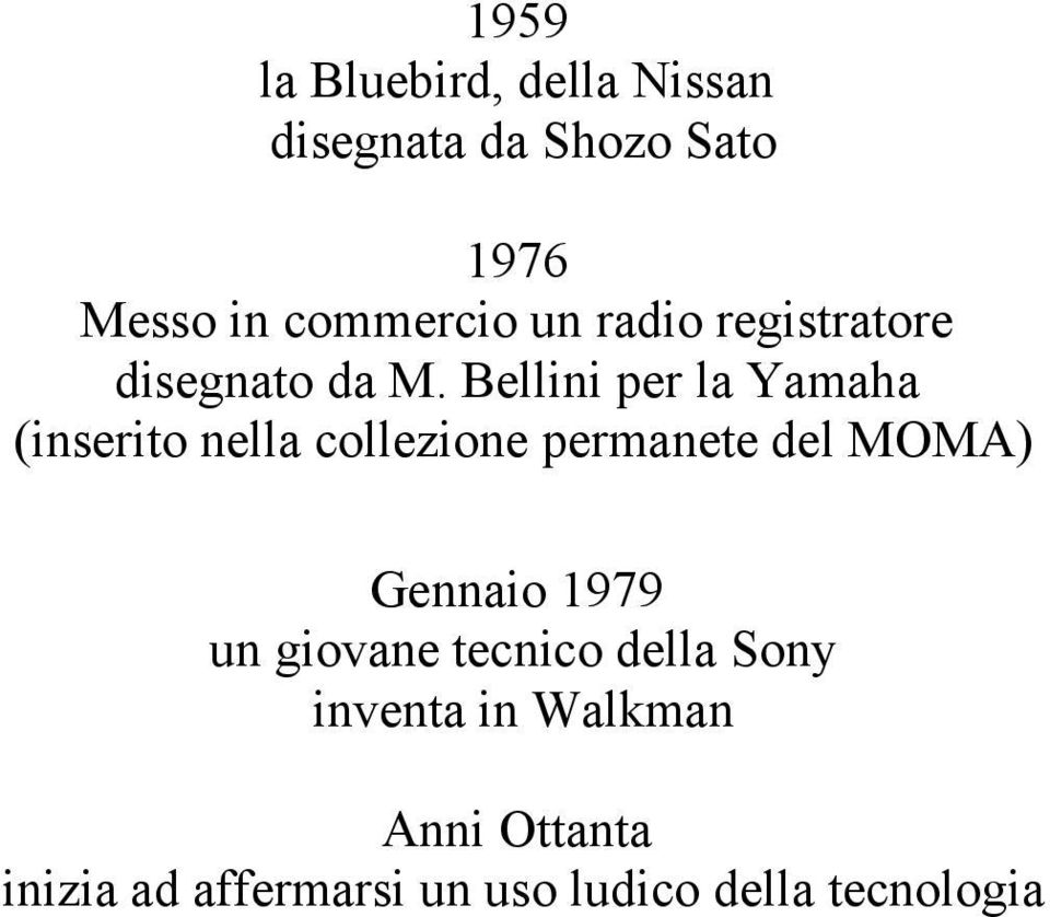 Bellini per la Yamaha (inserito nella collezione permanete del MOMA) Gennaio