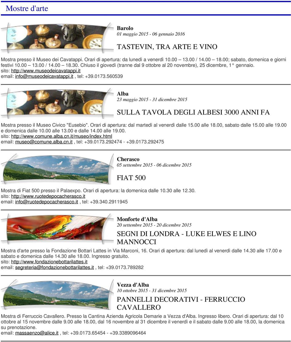 it email: info@museodeicavatappi.it, tel: +39.0173.560539 23 maggio 2015-31 dicembre 2015 SULLA TAVOLA DEGLI ALBESI 3000 ANNI FA Mostra presso il Museo Civico "Eusebio".