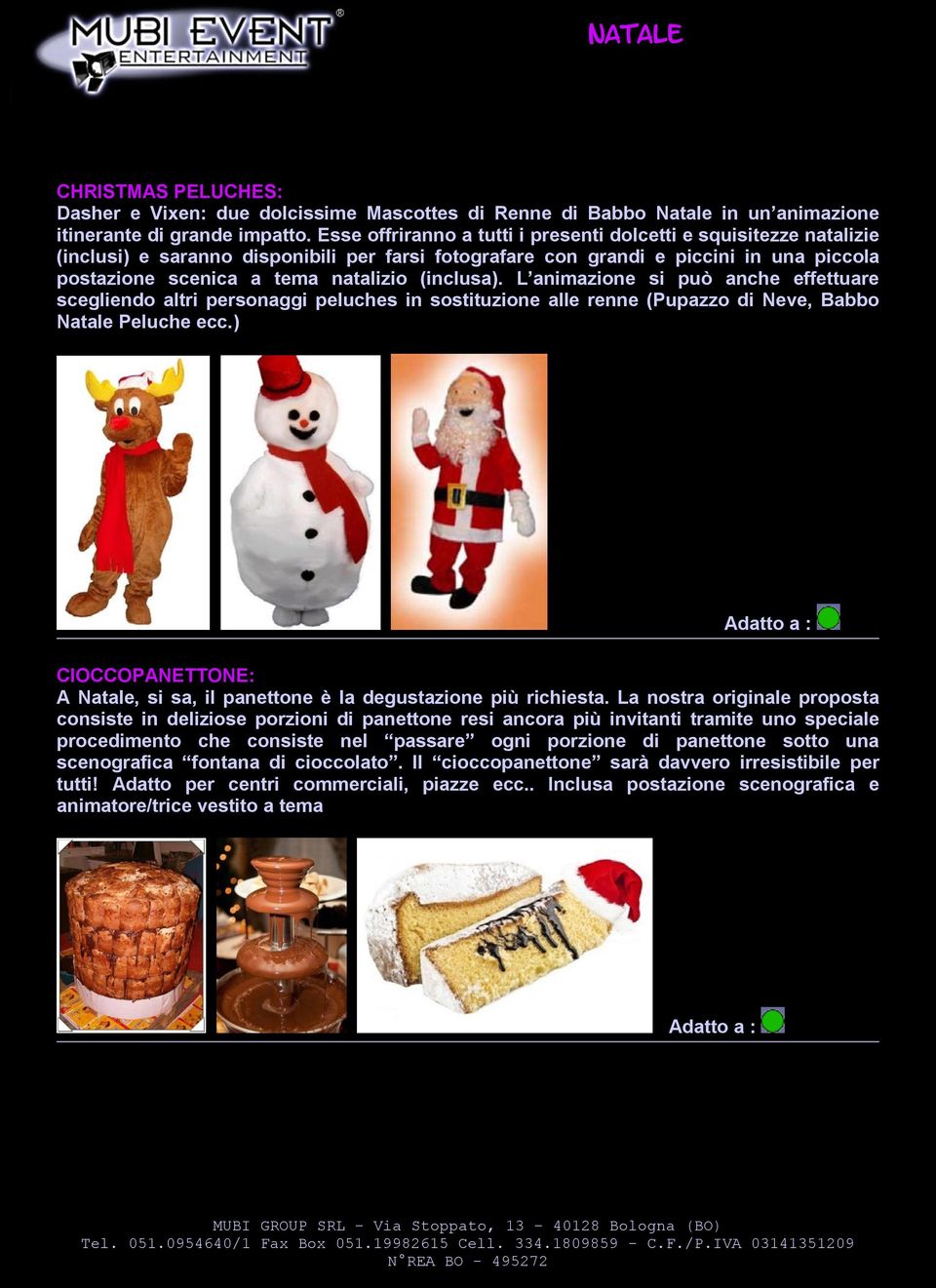 (inclusa). L animazione si può anche effettuare scegliendo altri personaggi peluches in sostituzione alle renne (Pupazzo di Neve, Babbo Natale Peluche ecc.