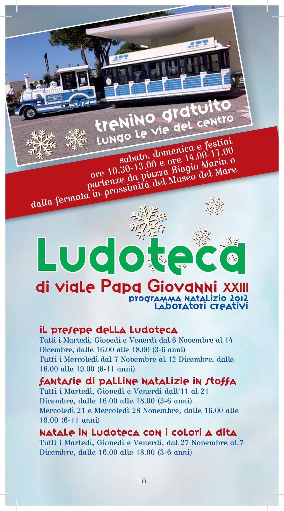 i Martedì, Giovedì e Venerdì dal 6 Novembre al 14 Dicembre, dalle 16.00 alle 18.00 (3-6 anni) Tutti i Mercoledì dal 7 Novembre al 12 Dicembre, dalle 16.00 alle 19.