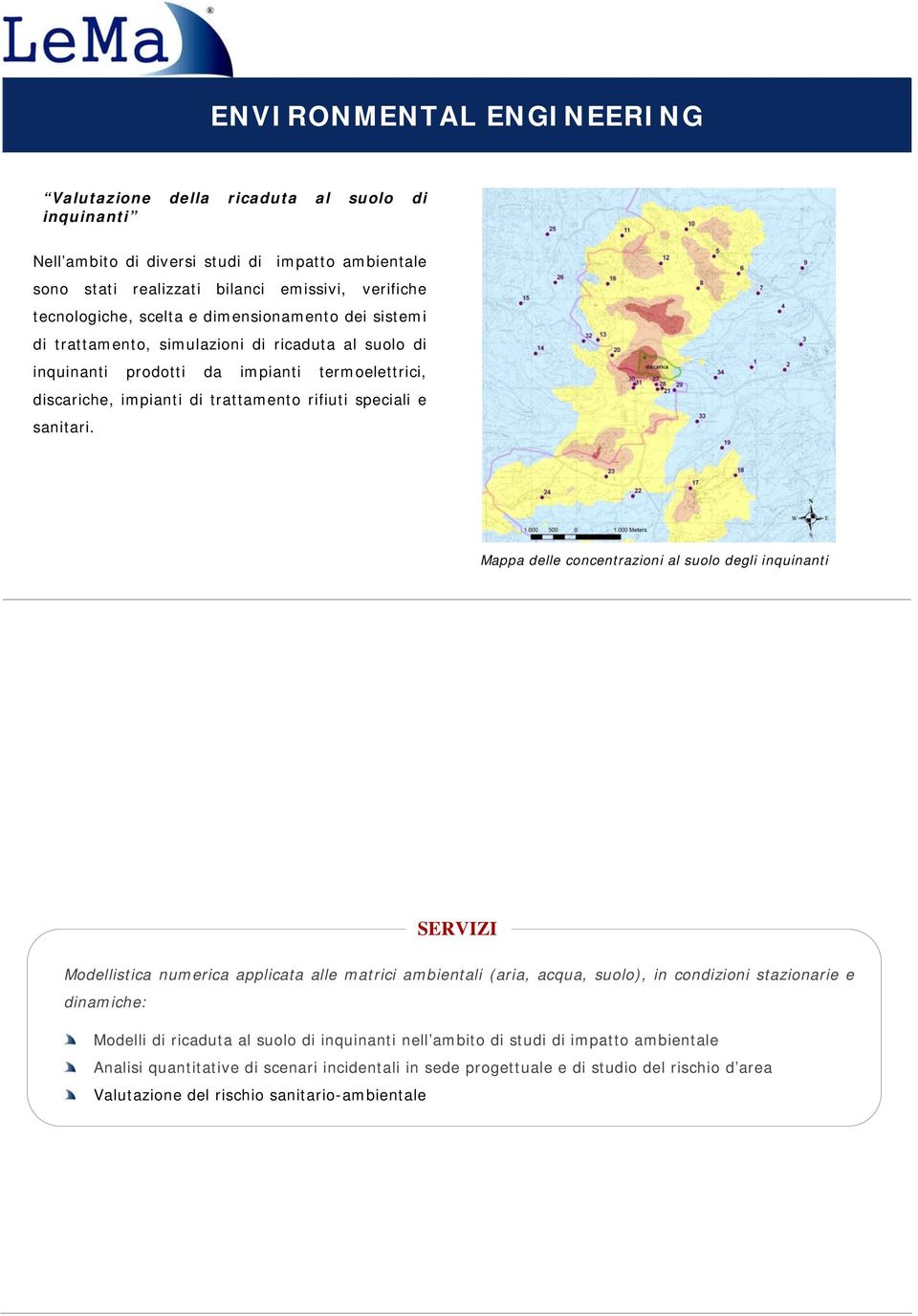 Mappa delle concentrazioni al suolo degli inquinanti ERVIZI Modellistica numerica applicata alle matrici ambientali (aria, acqua, suolo), in condizioni stazionarie e dinamiche: Modelli di ricaduta