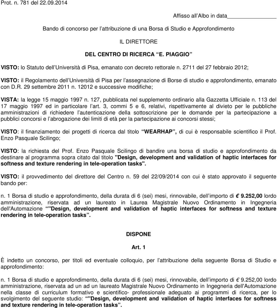 2711 del 27 febbraio 2012; VISTO: il Regolamento dell Università di Pisa per l assegnazione di Borse di studio e approfondimento, emanato con D.R. 29 settembre 2011 n.