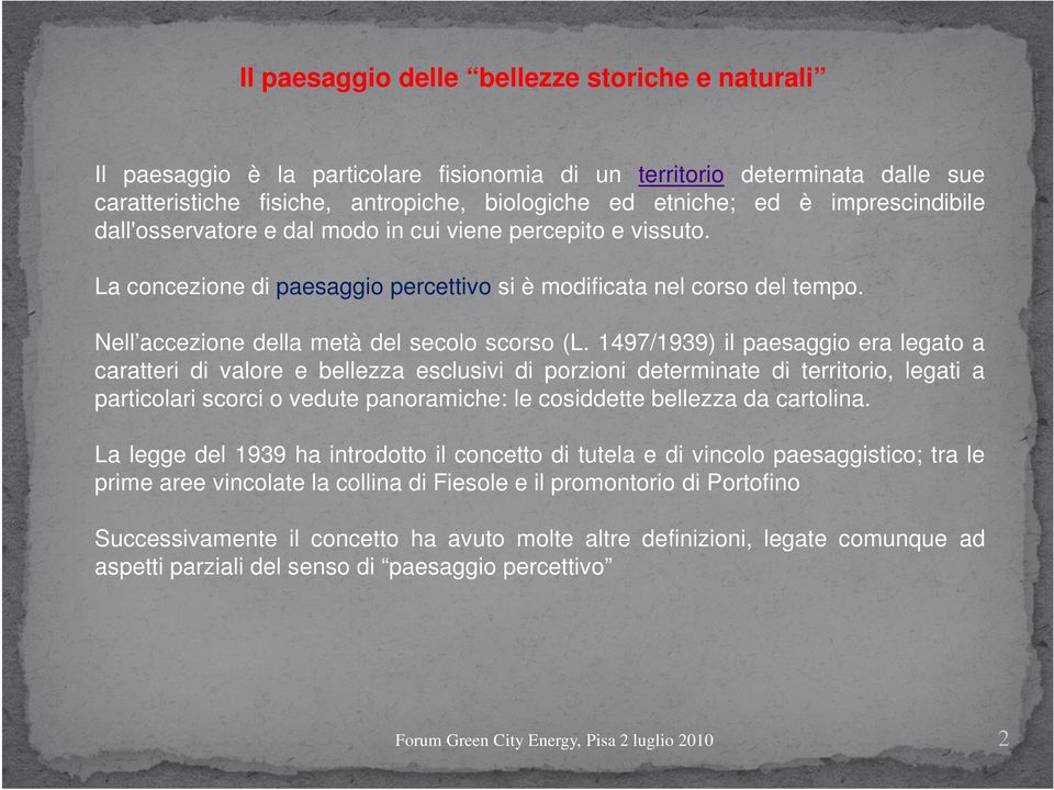 1497/1939) il paesaggio era legato a caratteri di valore e bellezza esclusivi di porzioni determinate di territorio, legati a particolari scorci o vedute panoramiche: le cosiddette bellezza da