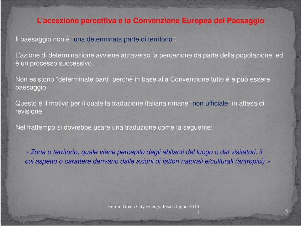 Non esistono determinate parti perché in base alla Convenzione tutto è e può essere paesaggio.