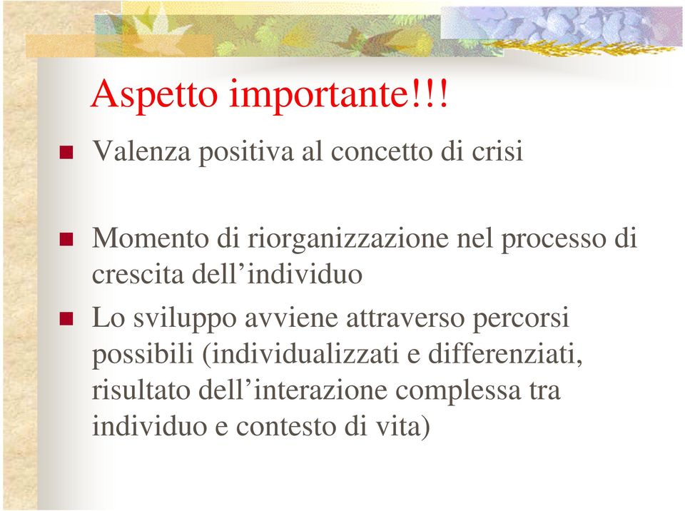 nel processo di crescita dell individuo Lo sviluppo avviene attraverso