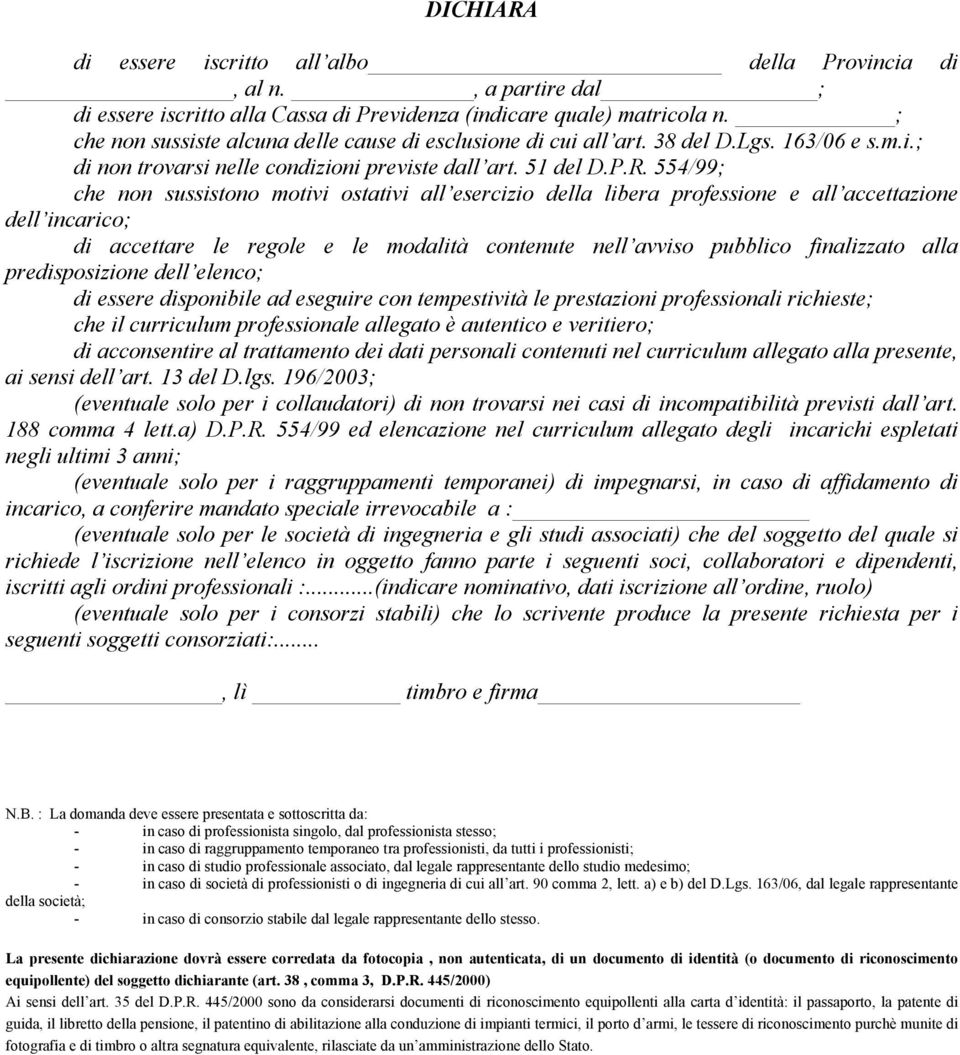 554/99; che non sussistono motivi ostativi all esercizio della libera professione e all accettazione dell incarico; di accettare le regole e le modalità contenute nell avviso pubblico finalizzato