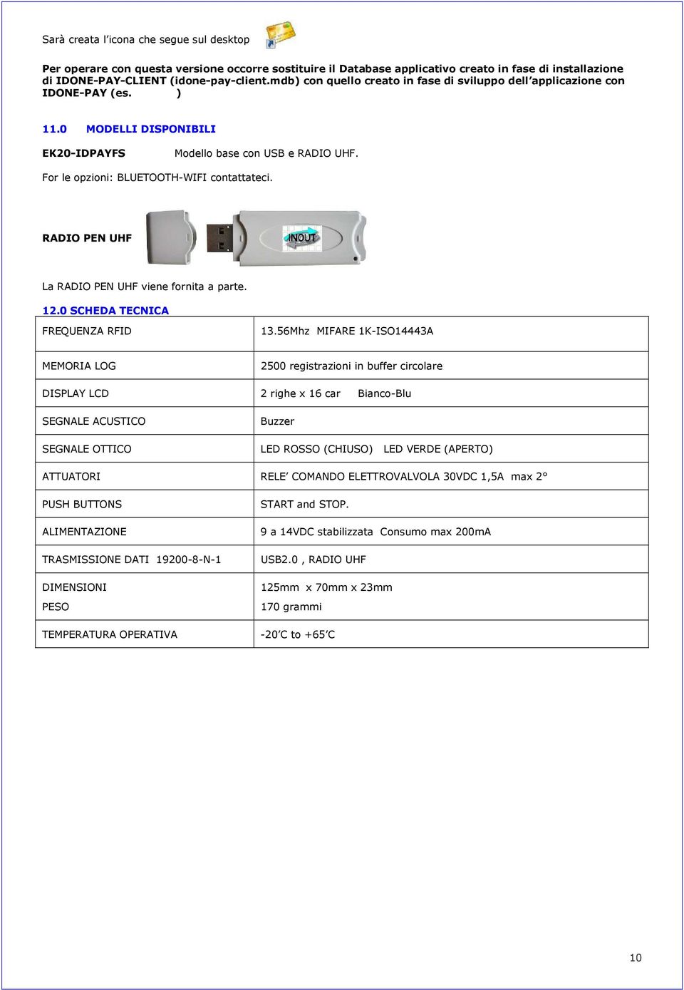 RADIO PEN UHF La RADIO PEN UHF viene fornita a parte. 12.0 SCHEDA TECNICA FREQUENZA RFID 13.