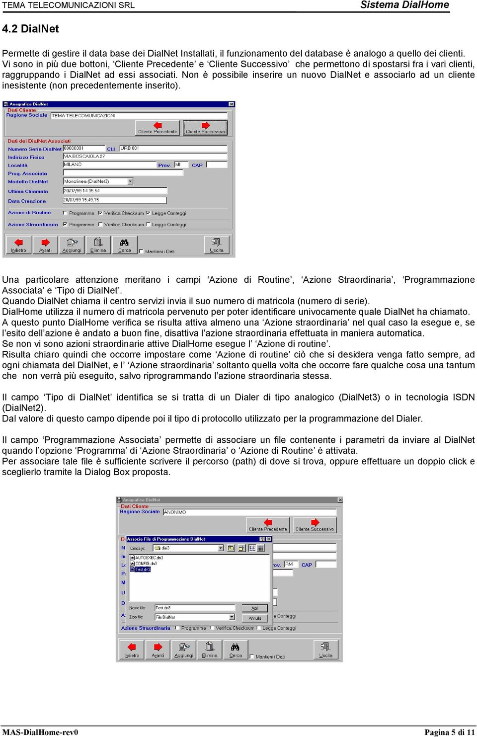 Non è possibile inserire un nuovo DialNet e associarlo ad un cliente inesistente (non precedentemente inserito).