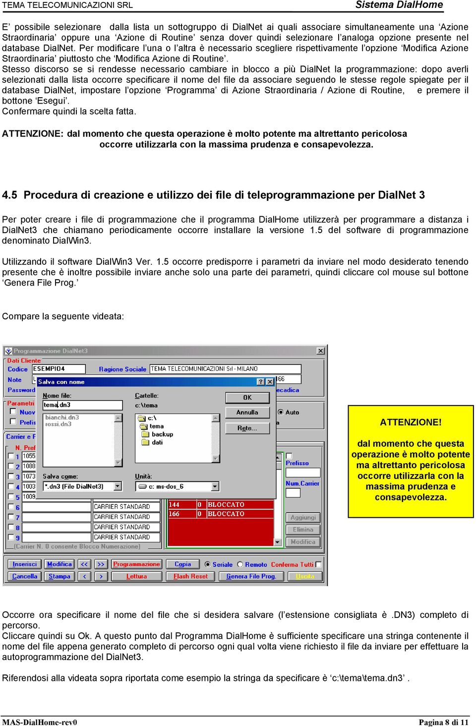 Stesso discorso se si rendesse necessario cambiare in blocco a più DialNet la programmazione: dopo averli selezionati dalla lista occorre specificare il nome del file da associare seguendo le stesse