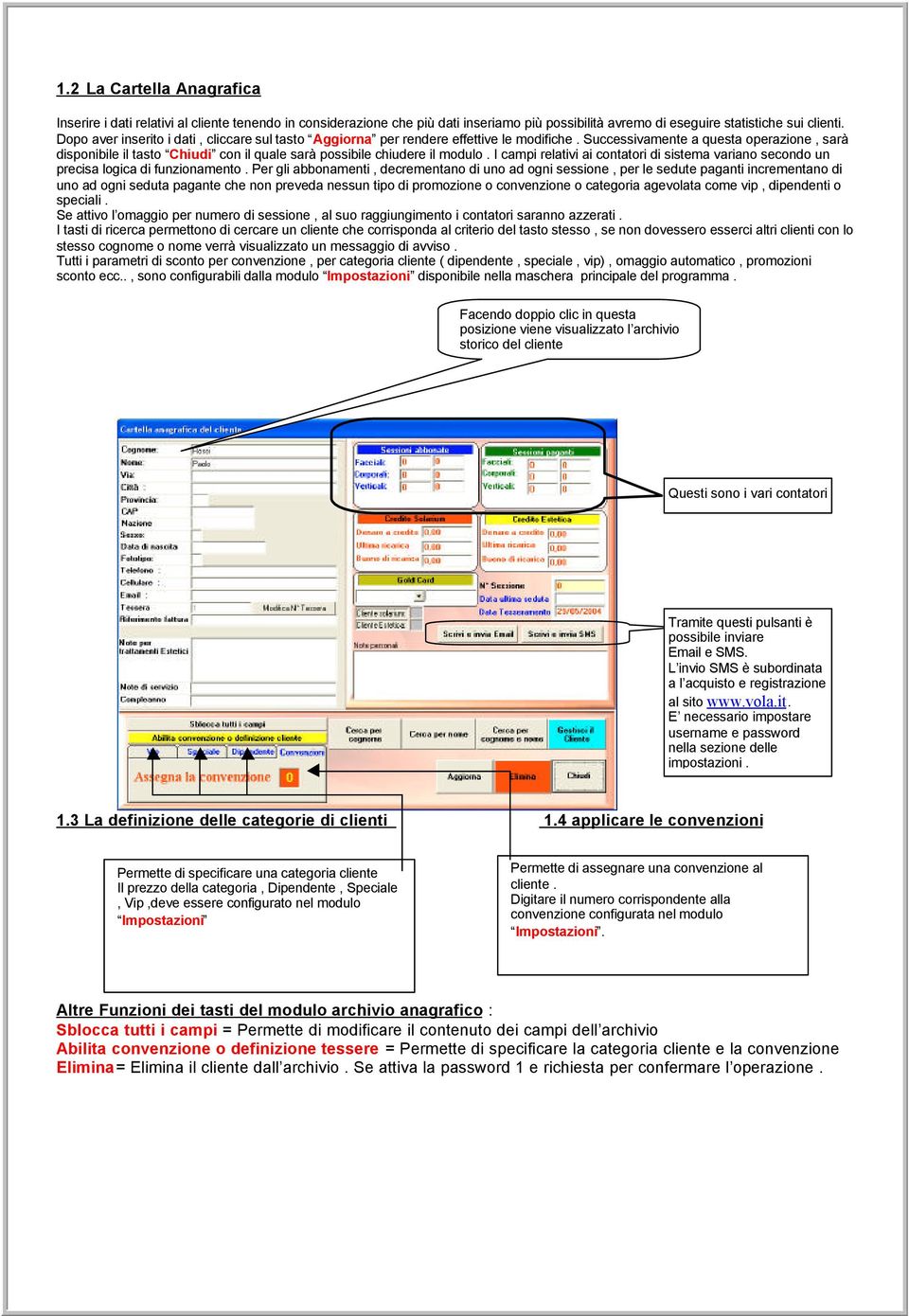 Successivamente a questa operazione, sarà disponibile il tasto Chiudi con il quale sarà possibile chiudere il modulo.